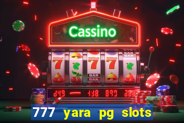 777 yara pg slots paga mesmo